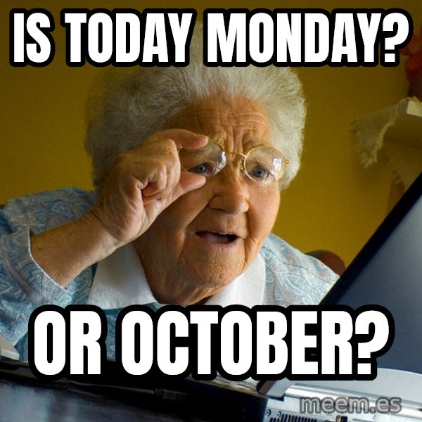 Internet Grandma Surprise meme: IS TODAY MONDAY? / OR OCTOBER?
