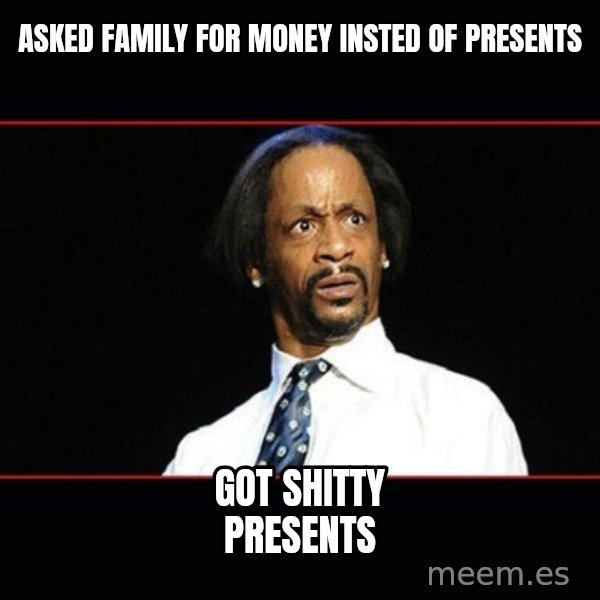 katt williams shocked meme: Asked family for money insted of presents / got shitty presents