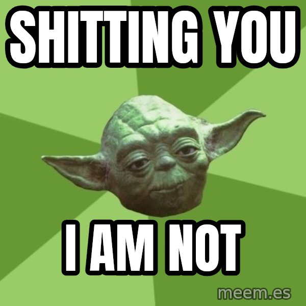 Advice Yoda Gives meme: shitting you / i am not