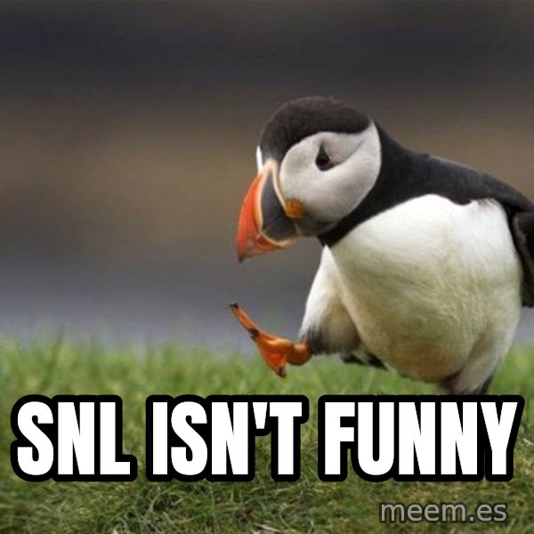 Unpopular Opinion Puffin meme: SNL isn't funny