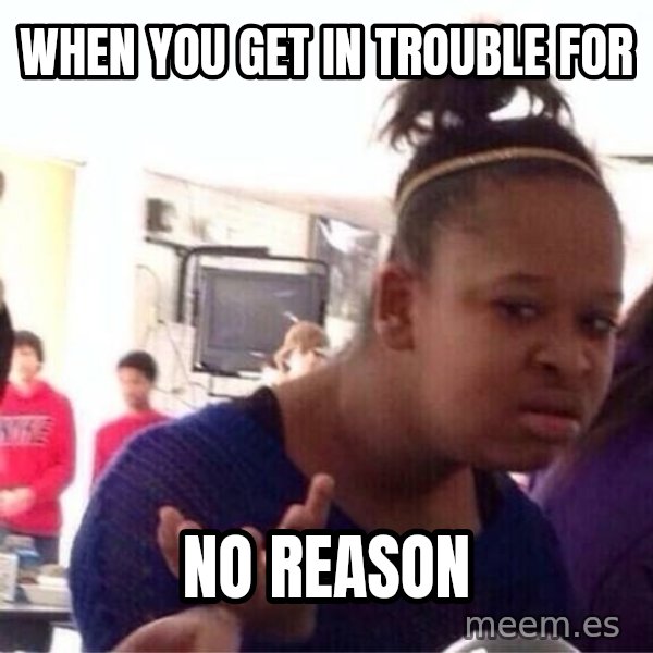 Confused Black Girl meme: When You Get In Trouble For / No Reason