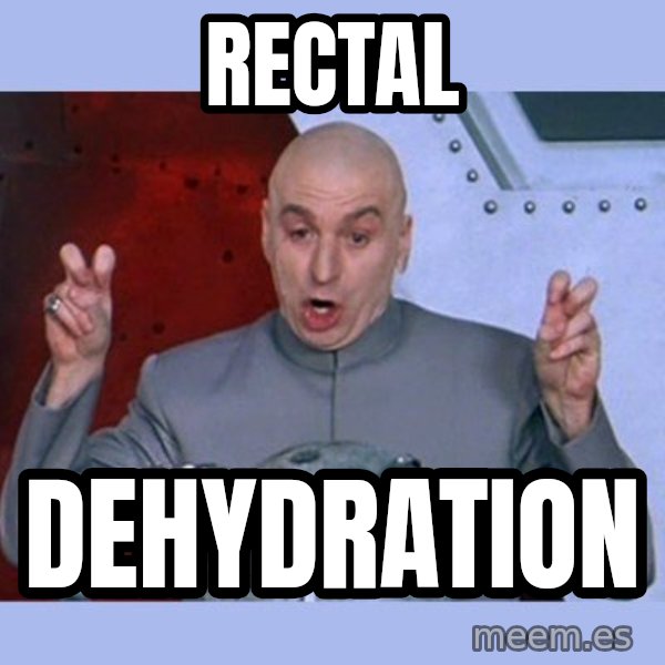 Dr Evil meme meme: RECTAL / DEHYDRATION