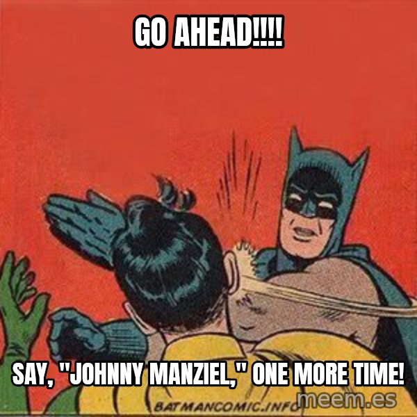 batman slap robin meme: GO AHEAD!!!! / Say, "Johnny Manziel," one more time!