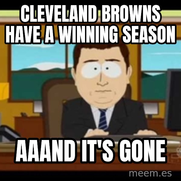 south park aand it's gone meme: Cleveland Browns have a winning season / Aaand it's gone