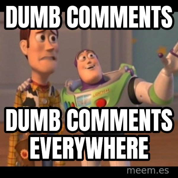 X, X Everywhere  meme: Dumb comments / Dumb comments everywhere