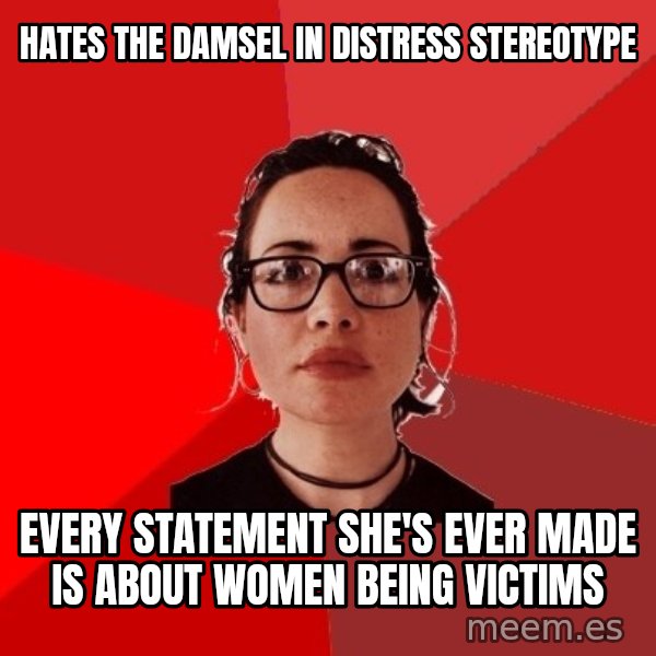 Liberal Douche Garofalo meme: Hates the damsel in distress stereotype / Every statement she's ever made is about women being victims