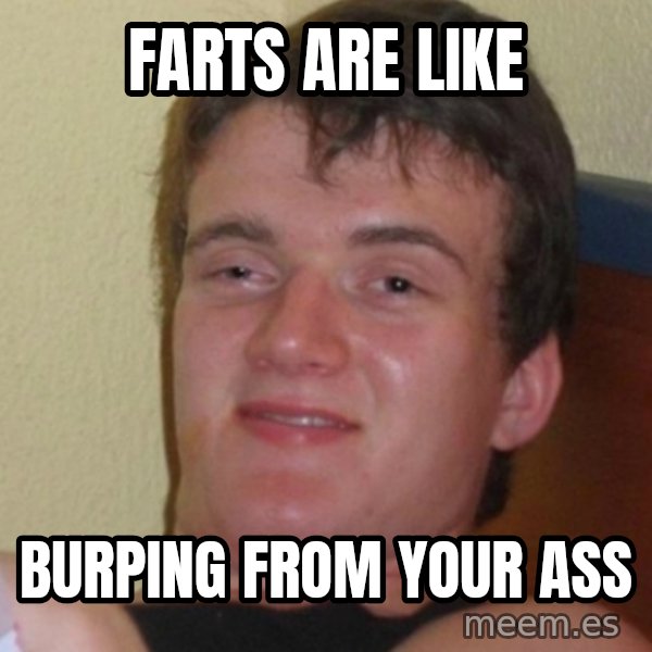 Stoner Stanley meme: Farts are like / Burping from your ass