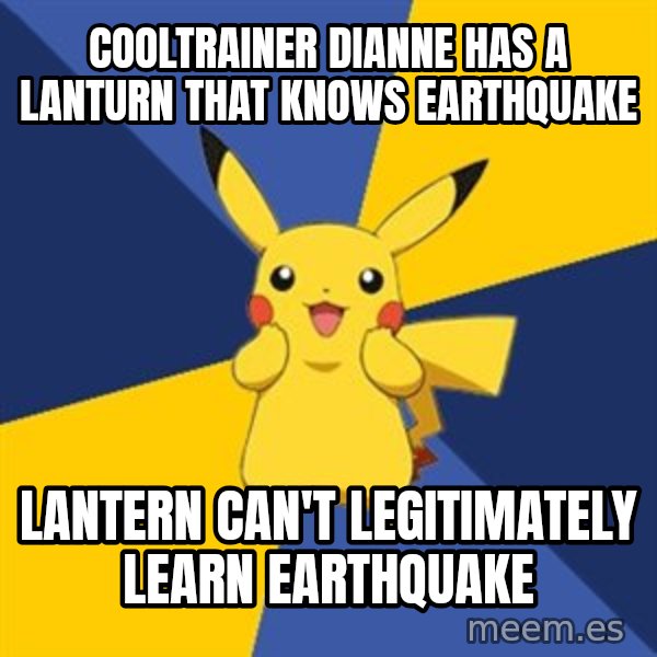 Pokemon Logic  meme: Cooltrainer Dianne has a Lanturn that knows Earthquake / Lantern can't legitimately learn earthquake