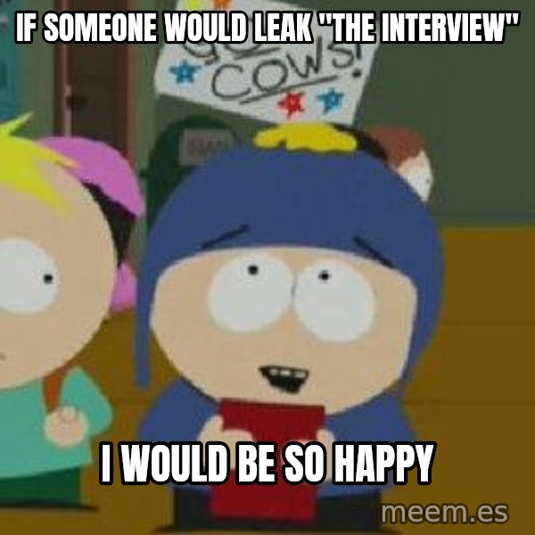 Craig would be so happy meme: If someone would leak "The Interview" / I would be so happy