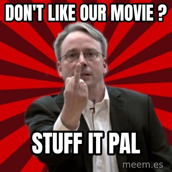 Angry Linus meme: don't like our movie ? / stuff it pal