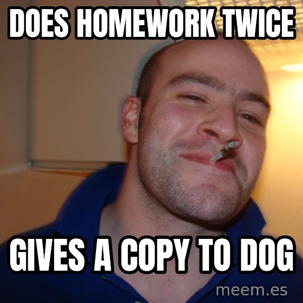 Good Guy Greg meme: Does homework twice / gives a copy to dog