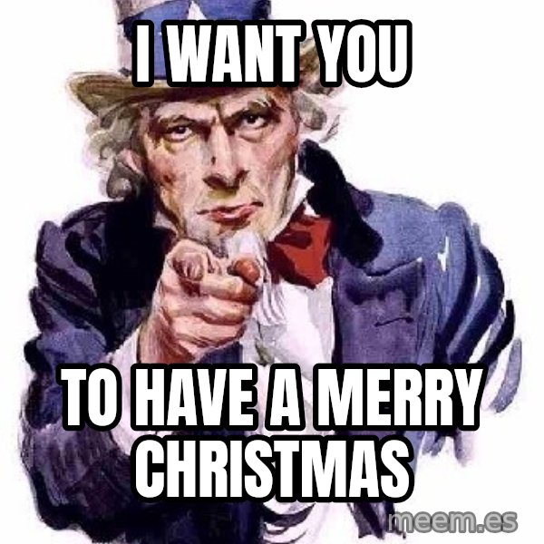 Uncle Sam Says meme: I want you / To have a Merry Christmas