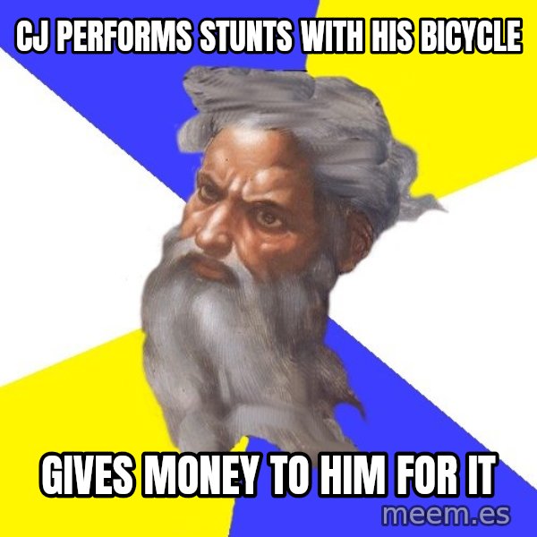 God meme: CJ performs stunts with his bicycle / Gives money to him for it