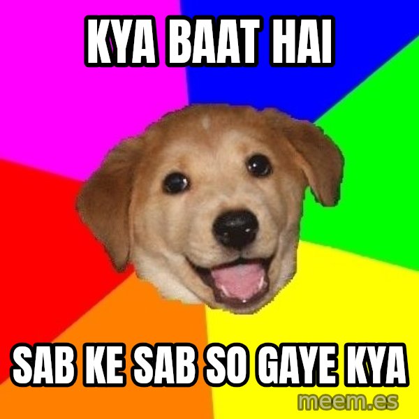 Advice Dog meme: kya baat hai / sab ke sab so gaye kya