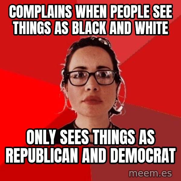 Liberal Douche Garofalo meme: complains when people see things as black and white / only sees things as republican and democrat