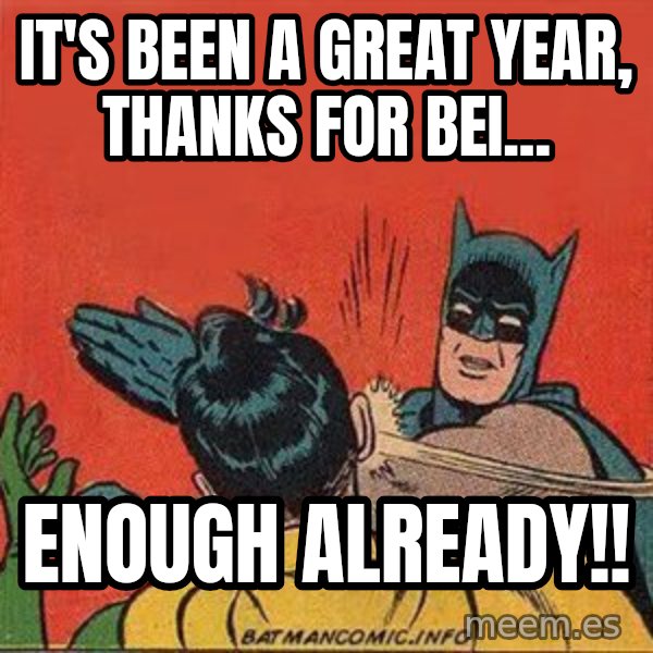 batman slap robin meme: it's been a great year, thanks for bei... / enough already!!