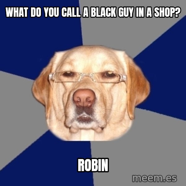 Racist Dog meme: What do you call a black guy in a shop? / Robin