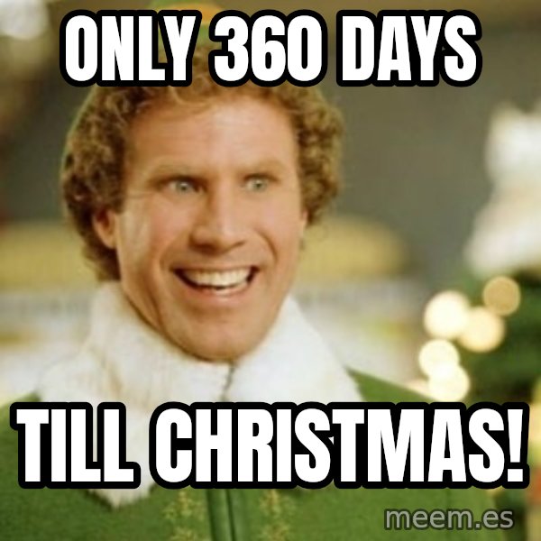 Buddy the Elf meme: Only 360 days / till christmas!
