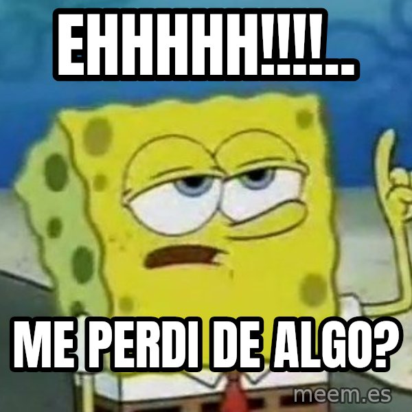Tough Spongebob meme: Ehhhhh!!!!.. / Me perdi de algo?