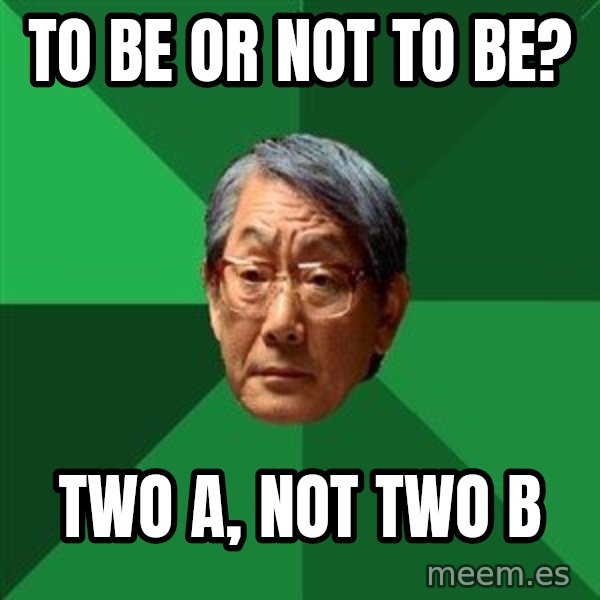 High Expectations Asian Father meme: To be or not to be? / Two A, not two B