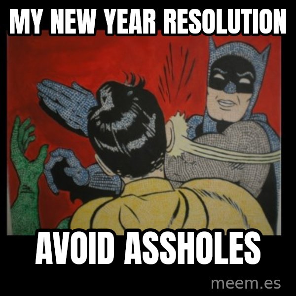 batman slap robin meme: my new year resolution / avoid assholes