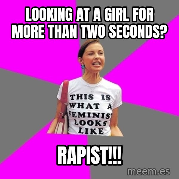 Feminist Cunt meme: looking at a girl for more than two seconds? / rapist!!!