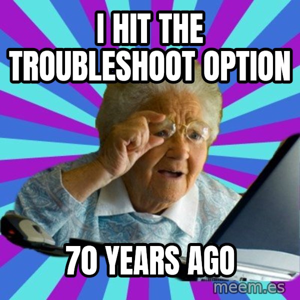 old lady meme: I hit the troubleshoot option / 70 years ago