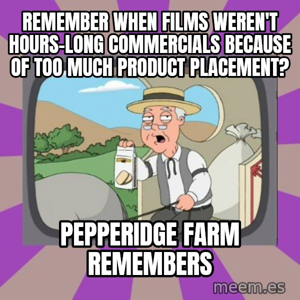 Pepperidge Farm Remembers FG meme: remember when films weren't hours-long commercials because of too much product placement? / Pepperidge Farm Remembers