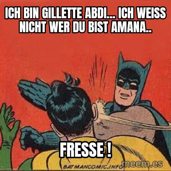 batman slap robin meme: ich bin Gillette Abdi... ich weiß nicht wer du bist amana.. / FRESSE !