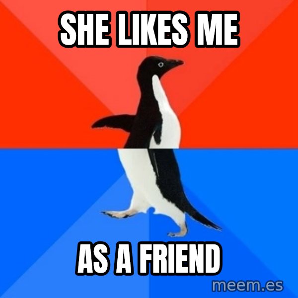 Socially Awesome Awkward Penguin meme: She likes me / as a friend