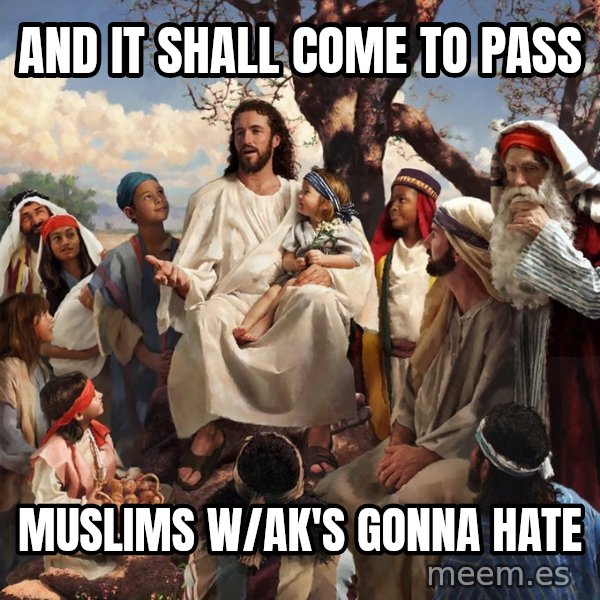 storytime jesus meme: and it shall come to pass / muslims w/ak's gonna hate