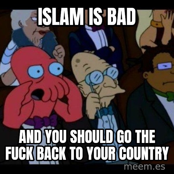 Zoidberg meme: islam is bad / and you should go the fuck back to your country
