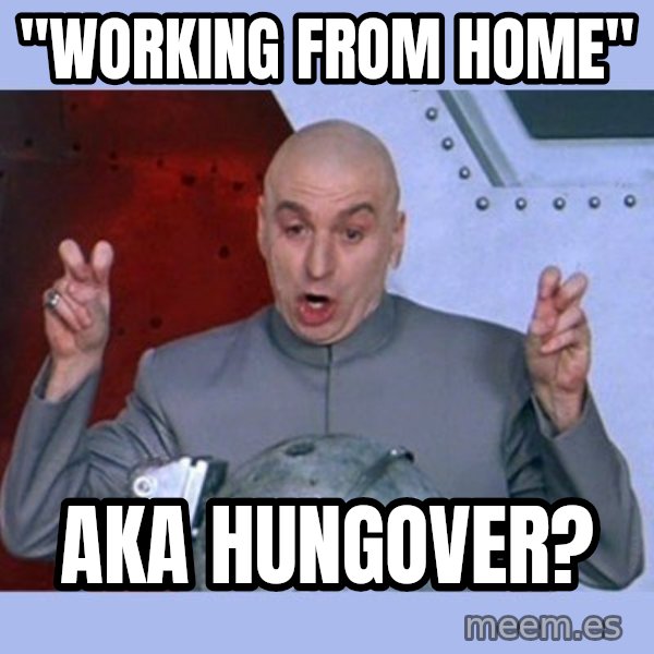 Dr Evil meme meme: "Working from home" / aka hungover?