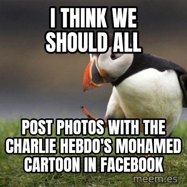 Unpopular Opinion Puffin meme: i think we should all / post photos with the charlie hebdo's mohamed cartoon in facebook