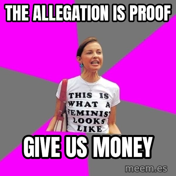 Feminist Cunt meme: the allegation is proof / give us money