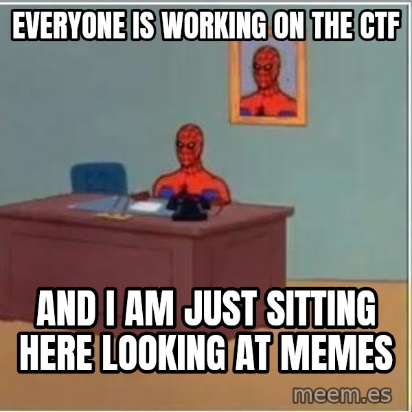 Spiderman Desk meme: Everyone is working on the ctf / And I am just sitting here looking at memes