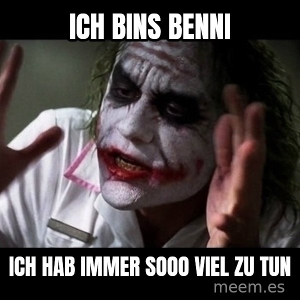 joker mind loss meme: Ich bins Benni / Ich hab IMMER sooo viel zu tun