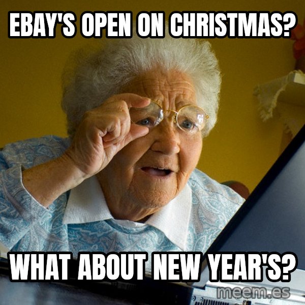 Internet Grandma Surprise meme: eBay's open on Christmas? / What about New Year's?