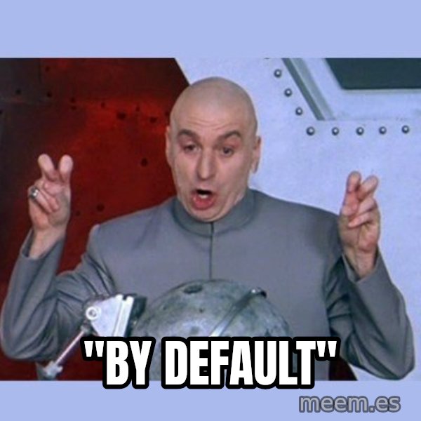 Dr Evil meme meme: "By Default"