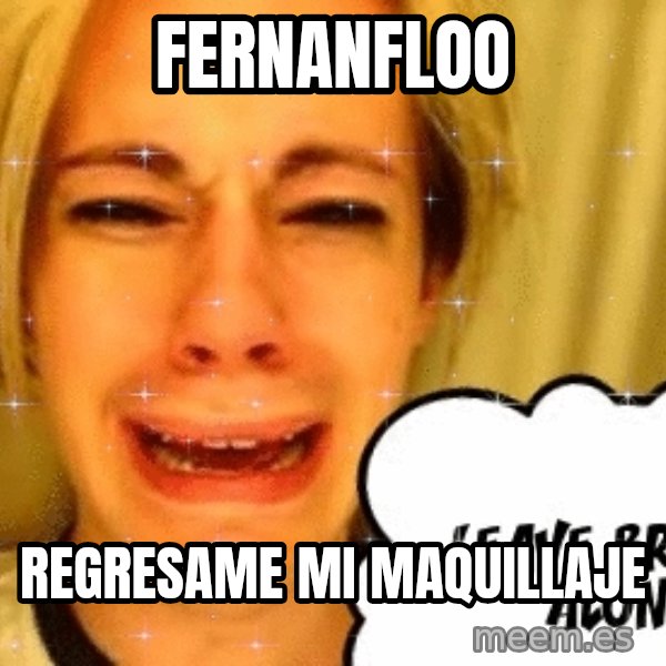 leave britney alone meme: fernanfloo / regresame mi maquillaje