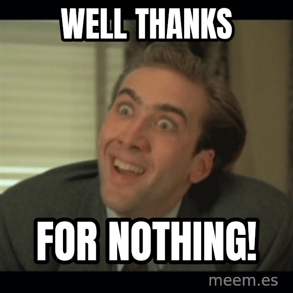 Nick Cage meme: Well  thanks / for nothing!