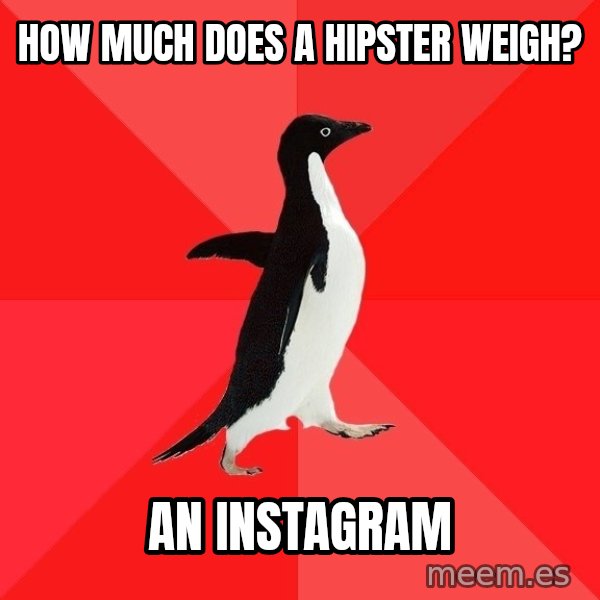 Socially Awesome Penguin meme: How much does a hipster weigh? / An instagram