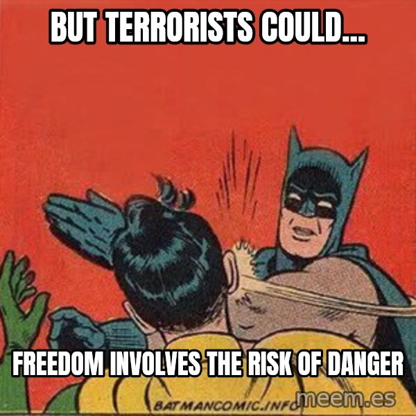 batman slap robin meme: But terrorists could... / Freedom involves the risk of danger