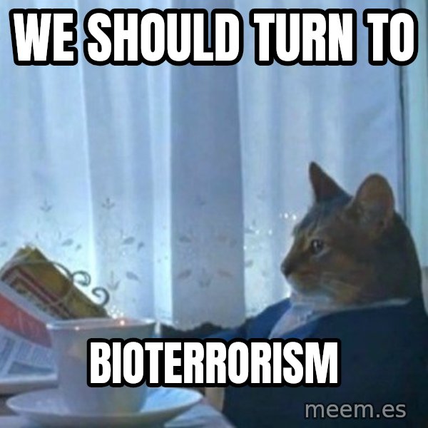 newspaper cat realization meme: We should turn to / Bioterrorism
