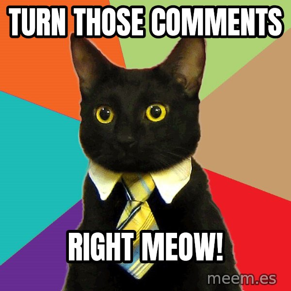 Business Cat meme: Turn those comments / right meow!