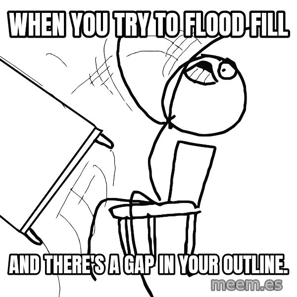 Desk Flip Rage Guy meme: when you try to flood fill / and there's a gap in your outline.