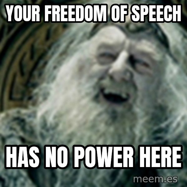 you have no power here meme: Your freedom of speech / has no power here