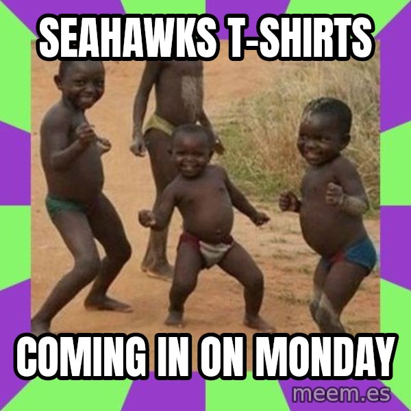 african kids dancing meme: Seahawks T-Shirts / Coming In On Monday