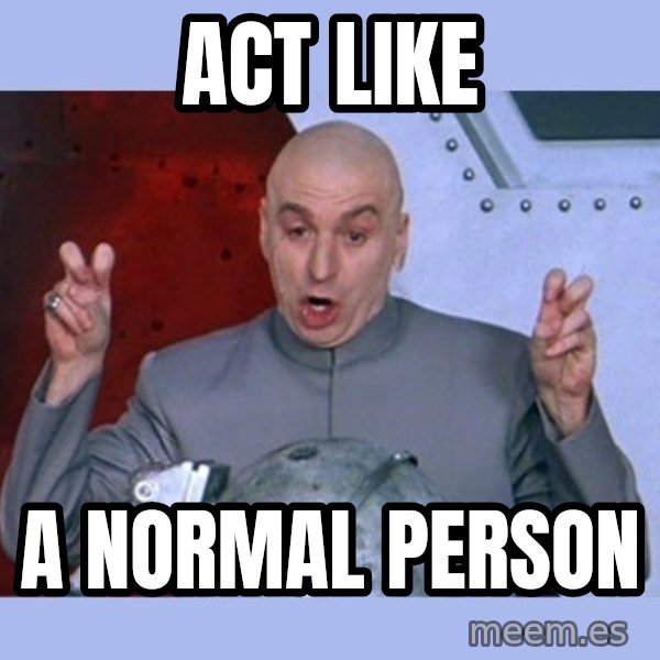 Dr Evil meme meme: act like / a normal person