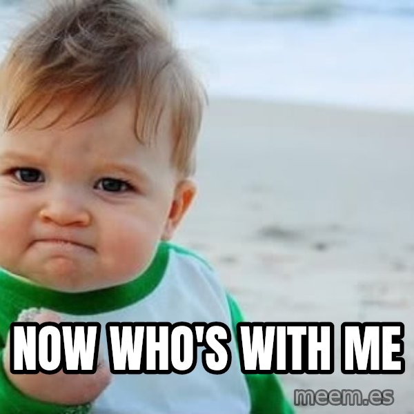 Success Kid meme: NOW WHO'S WITH ME